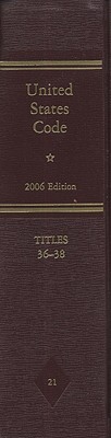 Book United States Code: 2006, Volume 21, Title 36, Patriotic And National Observances, Ceremonies, And Organizations, To Title 38, Veterans' Benefits free