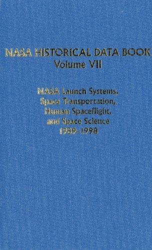 Book NASA Historical Data Book, Vol 7: NASA Launch Systems, Space Transportation, Human Spaceflight, and Space Science 1989-1998 (The NASA History Series) free
