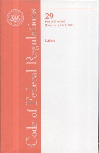 Book Code Of Federal Regulations, Title 29, Labor, Pt. 1927-end, Revised As Of July 1, 2008 free