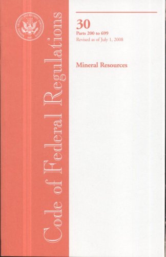 Book Code Of Federal Regulations, Title 30, Mineral Resources, Pt. 200-699, Revised As Of July 1, 2008 free
