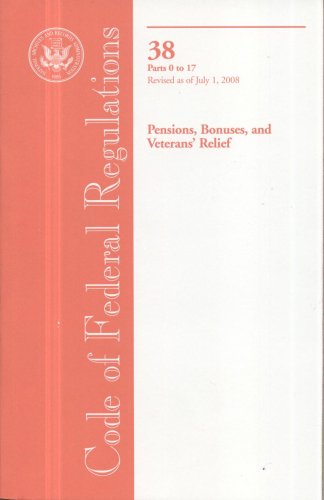 Book Code Of Federal Regulations, Title 38, Pensions, Bonuses, And Veterans' Relief, Pt. 0-17, Revised As Of July 1, 2008 free