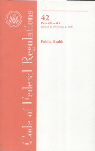 Book Code Of Federal Regulations, Title 42, Public Health, Pt. 400-413, Revised As Of October 1, 2008 free