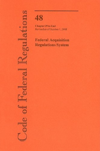 Book Code Of Federal Regulations, Title 48, Federal Acquisition Regulations System, Chapter 29-end, Revised As Of October 1, 2008 free Book Code Of Federal Regulations, Title 48, Federal Acquisition Regulations System, Chapter 29-end, Revised As Of October 1, 2008 free