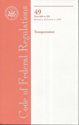 Book Code Of Federal Regulations, Title 49, Transportation, Pt. 600-999, Revised As Of October 1, 2008 free