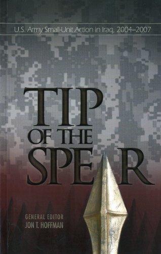 Book The Tip of The Spear:  U.S. Army Small Unit Action in Iraq, 2004-2007 (Global War on Terrorism) free