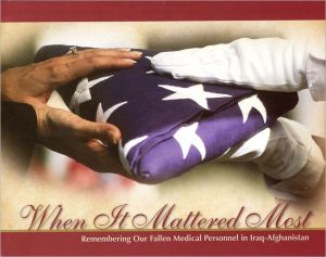 Book When It Mattered Most: Remembering Our Fallen Medical Personnel in Iraq and Afghanistan: Remembering Our Fallen Medical Personnel in Iraq-Afghanistan free