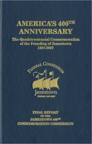 Book America's 400th Anniversary: The Quadricentennial Commemoration of the Founding of Jamestown, 1607-2007: Final Report of the Jamestown 400th Commemoration Commission free