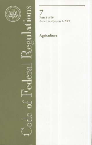 Book Code Of Federal Regulations, Title 7, Agriculture, Pt. 1-26, Revised As Of January 1, 2009 free