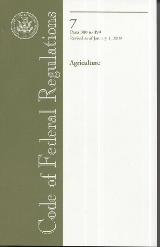 Book Code Of Federal Regulations, Title 7, Agriculture, Pt. 300-399, Revised As Of January 1, 2009 free