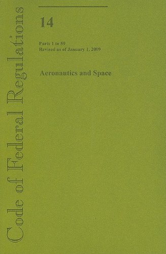 Book Code Of Federal Regulations, Title 14, Aeronautics And Space, Pt. 1-59, Revised As Of January 1, 2009 free
