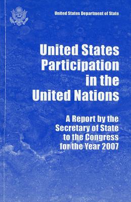Book United States Participation In The United Nations, Report By The Secretary Of State To The Congress For The Year 2007 free