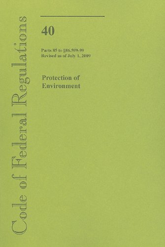 Book Code Of Federal Regulations, Title 40, Protection Of Environment, Pt. Pt. 85-86 (sec. 86.599-99), Revised As Of July 1, 2009 free