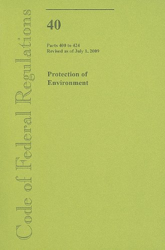 Book Code Of Federal Regulations, Title 40, Protection Of Environment, Pt. 400-424, Revised As Of July 1, 2009 free