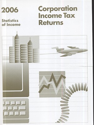 Book Corporation Income Tax Returns, 2006, Statistics Of Income (statistics Of Income: Corporate Income Tax Returns) free