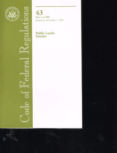 Book Code Of Federal Regulations, Title 43, Public Lands: Interior, Pt. 1-999, Revised As Of October 1, 2009 free