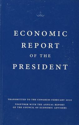 Book Economic Report of the President, Transmitted to the Congress February 2010 Together With the Annual Report of the Council of Economic Advisors free
