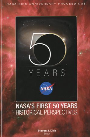 Book NASA 50th Anniversary Proceedings: NASA's First 50 Years: Historical Perspectives: NASA's First 50 Years, Historical Perspectives (NASA Sp) free