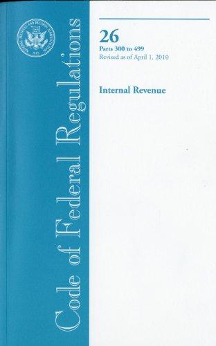 Book Code of Federal Regulations, Title 26, Internal Revenue, PT. 300-499, Revised as of April 1, 2010 free