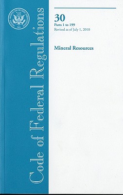 Book Code Of Federal Regulations, Title 30, Mineral Resources, Pt. 1-199, Revised As Of July 1, 2010 free