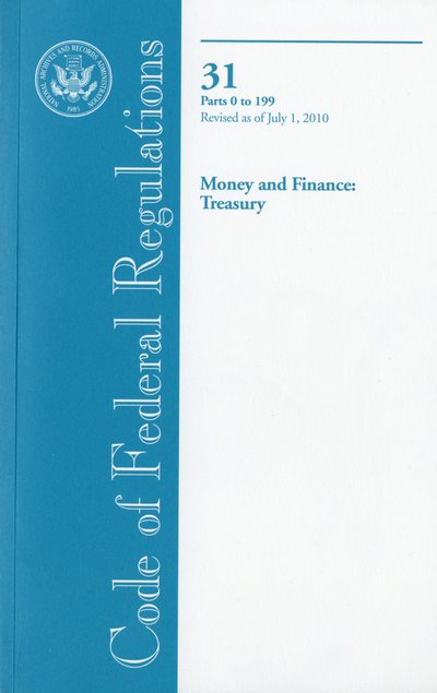 Book Code Of Federal Regulations, Title 31, Money And Finance: Treasury, Pt. 0-199, Revised As Of July 1, 2010 free