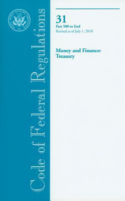 Book Code Of Federal Regulations, Title 31, Money And Finance: Treasury, Pt. 500-end, Revised As Of July 1, 2010 free