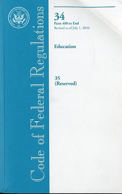 Book Code of Federal Regulations, Title 34, Education, PT. 400-End, Title 35 (Reserved), Revised as of July 1, 2010 free