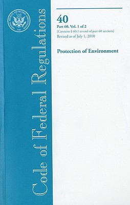 Book Code of Federal Regulations, Title 40, Protection of Environment, PT. 60, Section 60.1 to End of PT. 60, Revised as of July 1, 2010 free