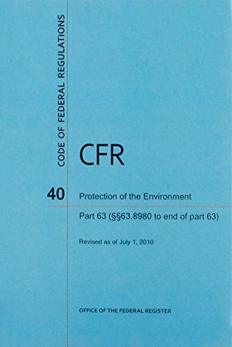 Book Code Of Federal Regulations, Title 40, Protection Of Environment, Pt. 63 (sec. 63.8980-end Of Part 63), Revised As Of July 1, 2010 free