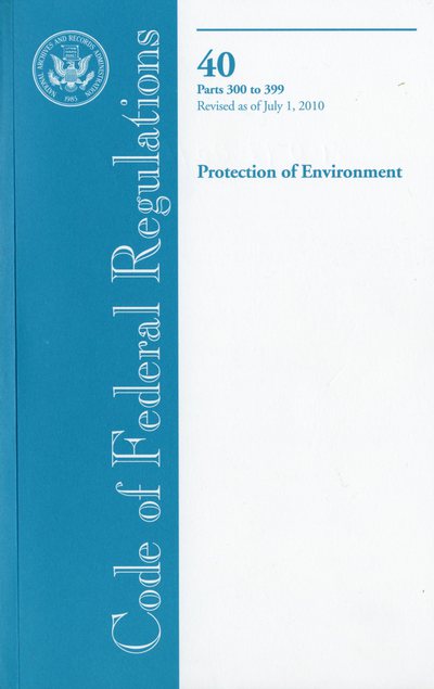Book Code of Federal Regulations, Title 40, Protection of Environment, PT. 300-399, Revised as of July 1, 2010 free