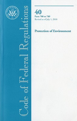 Book Code Of Federal Regulations, Title 40, Protection Of Environment, Pt. 700-789, Revised As Of July 1, 2010 free