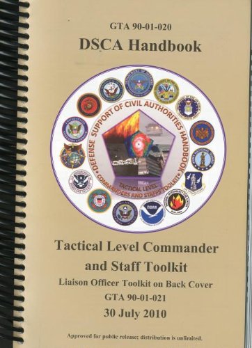 Book Dsca Handbook, Defense Support Of Civil Authorities Handbook: Tactical Level Commanders And Staffs Toolkit, Liaison Officer Toolkit On Back Cover, 30 July 2010 free