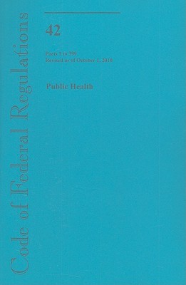 Book Code of Federal Regulations, Title 42, Public Health, Pt. 1-399, Revised as of October 1, 2010 free