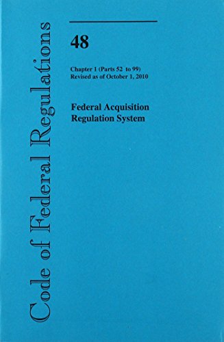 Book Code Of Federal Regulations, Title 48, Federal Acquisition Regulations System, Chapter 1 (pt. 52-99), Revised As Of October 1, 2010 free
