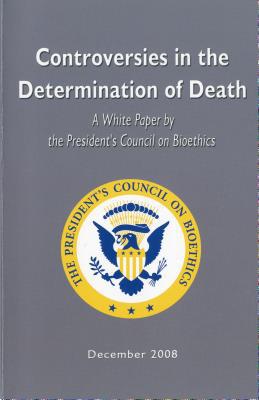 Book Controversies In The Determination Of Death: A White Paper Of The President's Council On Bioethics free