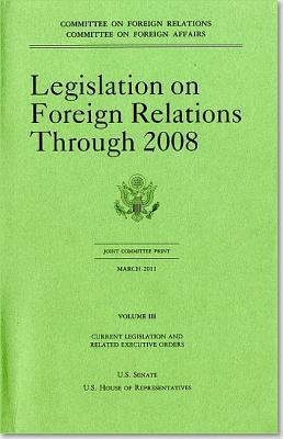 Book Legislation on Foreign Relations Through 2008, V. 3, Current Legislation and Related Executive Orders free