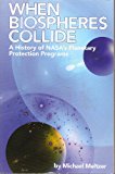 Book When Biospheres Collide: A History of NASA's Planetary Protection Programs free