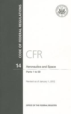 Book Code Of Federal Regulations, Title 14, Aeronautics And Space, Pt. 1-59, Revised As Of January 1, 2012 free
