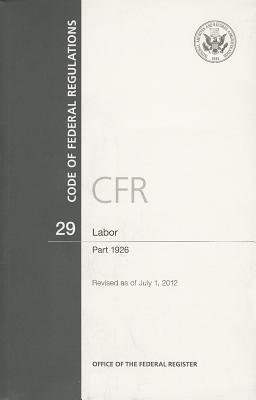 Book Code of Federal Regulations, Title 29, Labor, Pt. 1926, Revised as of July 1, 2012 free
