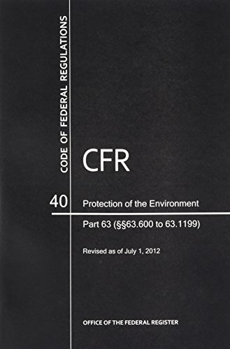 Book Code of Federal Regulations, Title 40, Protection of Environment, PT. 63 (SEC. 63.600 to 63.1199), Revised as of July 1, 2012 free