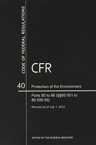 Book Code Of Federal Regulations, Title 40, Protection Of Environment, Pt. 85-86 (sec. 86.501 To 86.599), Revised As Of July 1, 2012 free