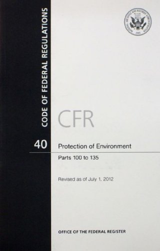 Book Code Of Federal Regulations, Title 40, Protection Of Environment, Pt. 100-135, Revised As Of July 1, 2012 free