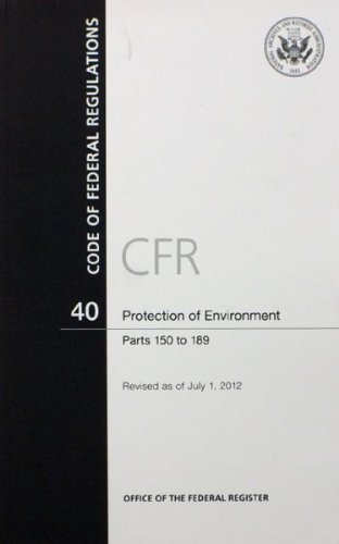 Book Code Of Federal Regulations, Title 40, Protection Of Environment, Pt. 150-189, Revised As Of July 1, 2012 free