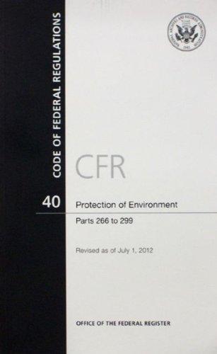Book Code Of Federal Regulations, Title 40, Protection Of Environment, Pt. 266-299, Revised As Of July 1, 2012 free