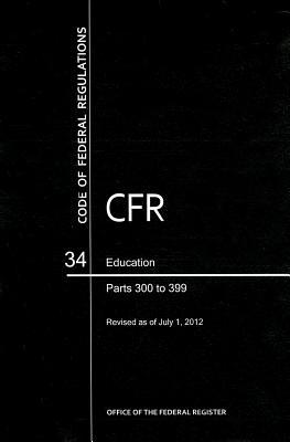 Book Code of Federal Regulations, Title 34, Education, Pt. 300-399, Revised as of July 1, 2012 free