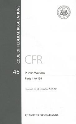 Book Code Of Federal Regulations, Title 45, Public Welfare, Pt. 1-199, Revised As Of October 1, 2012 free