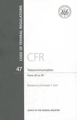 Book Code Of Federal Regulations, Title 47, Telecommunication, Pt. 20-39, Revised As Of October 1, 2012 free