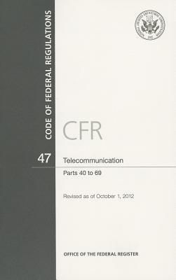 Book Code of Federal Regulations, Title 47, Telecommunication, PT. 40-69, Revised as of October 1, 2012 free