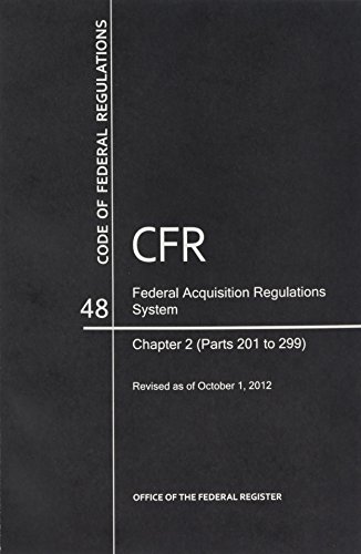 Book Code Of Federal Regulations, Title 48, Federal Acquisition Regulations System, Chapter 2 (pt. 201-299), Revised As Of October 1, 2012 free
