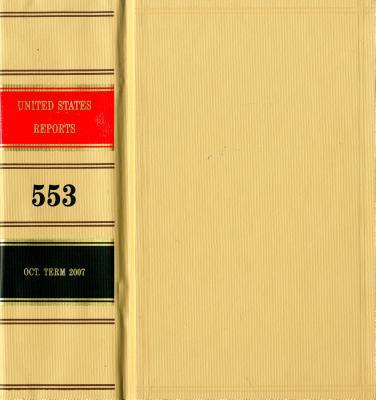 Book United States Reports, Volume 553, Cases Adjudged In The Supreme Court At October Term, 2007, April 15 Throufgh June 12, 2008 free