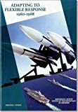 Book Adapting to Flexible Response, 1960-1968 (History of Acquisition in the Department of Defense) free